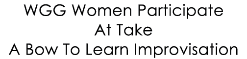WGG Women Participate At Take A Bow To Learn Improvisation